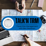 Introducing Talk’n TRM: The New Travel Risk Management Podcast