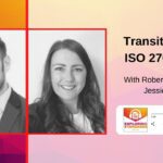 Q&A Blog – Transitioning to ISO 27001:2022 with Robert Clements 
